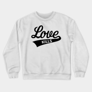 Love Kills (Lettering / Black) Crewneck Sweatshirt